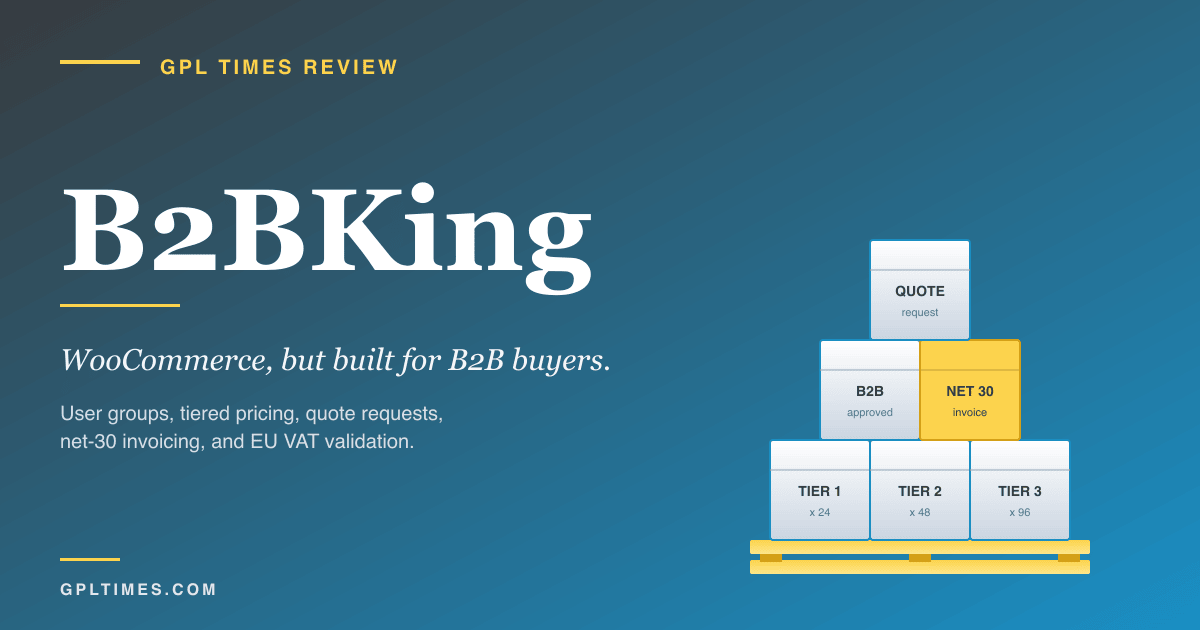 B2BKing for WooCommerce stores selling to wholesale buyers review on GPL Times