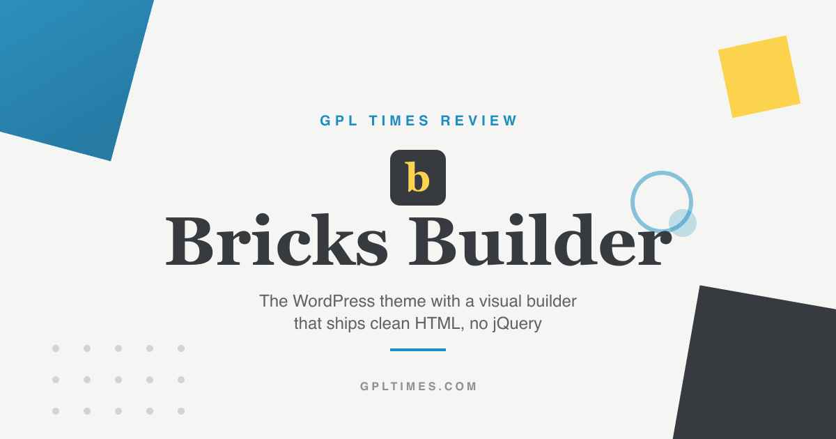 Bricks Builder Review: The WordPress Theme That Replaced My Page Builder review on GPL Times