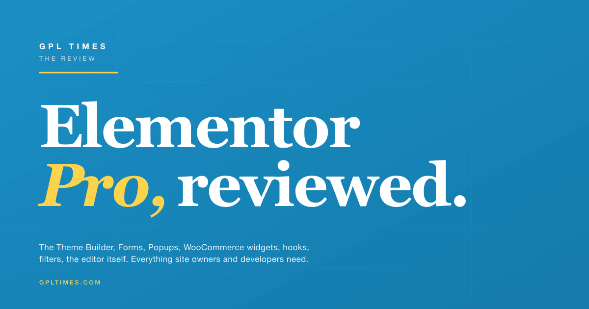 Elementor Pro Review: The WordPress Page Builder, Reviewed in Full review on GPL Times