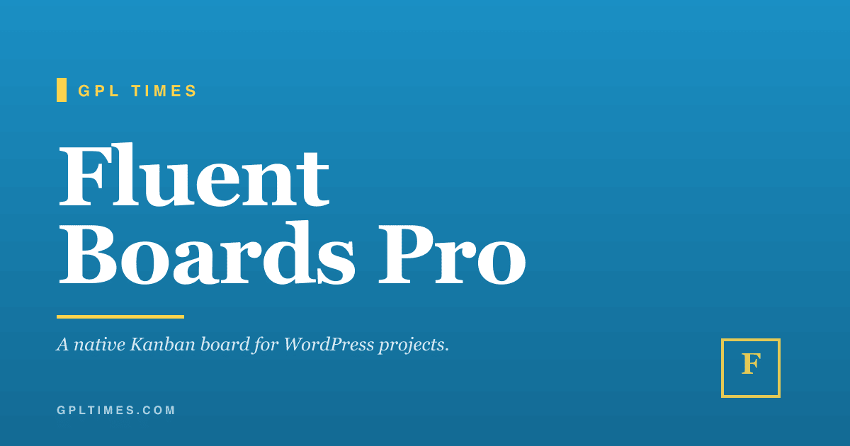 What Fluent Boards Pro adds to WordPress project management review on GPL Times