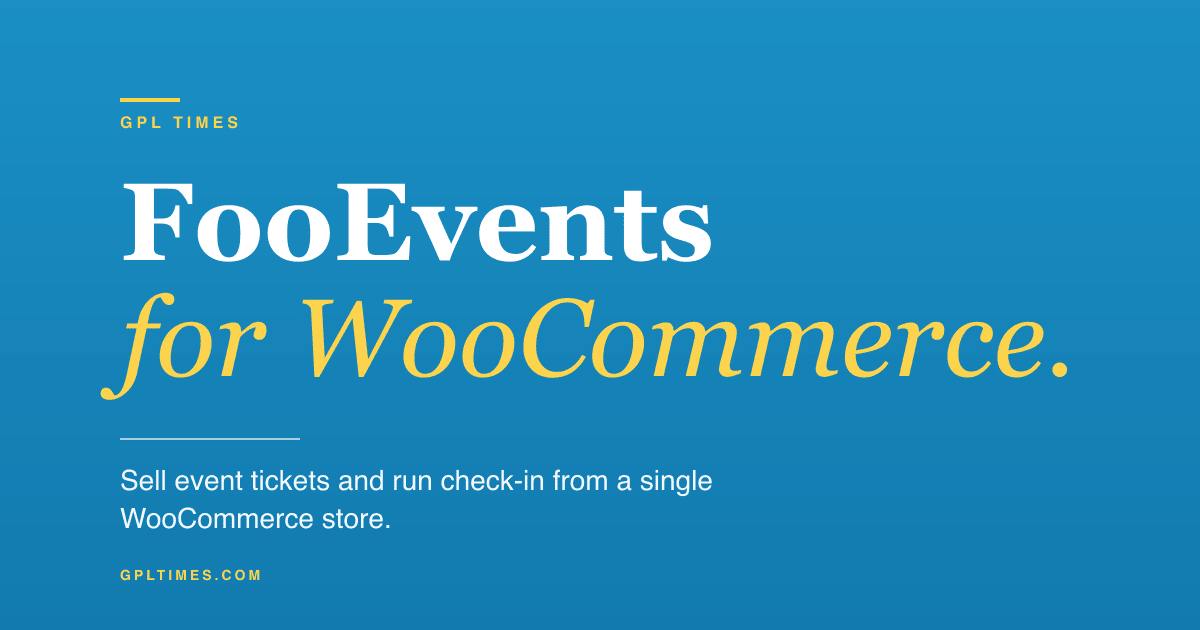 A guide to selling event tickets in WooCommerce with FooEvents review on GPL Times