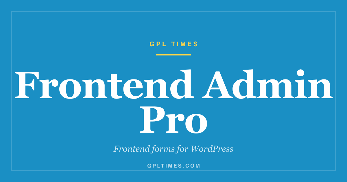 What Frontend Admin Pro adds to WordPress and ACF: frontend forms without code review on GPL Times