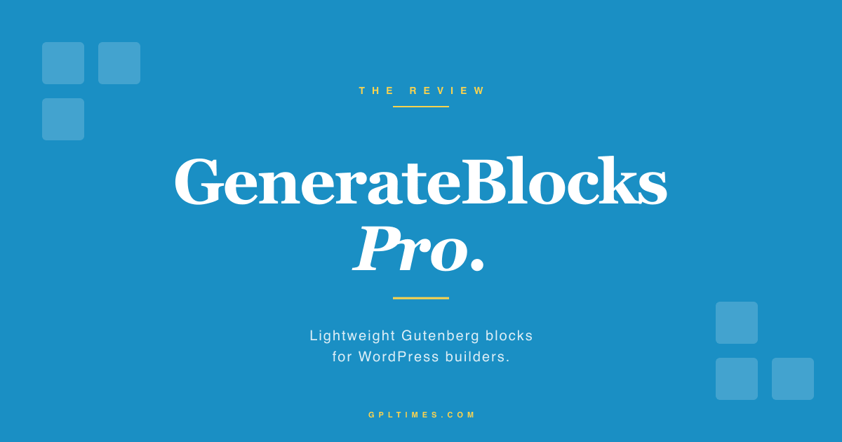 GenerateBlocks Pro: lightweight Gutenberg blocks for WordPress builders review on GPL Times