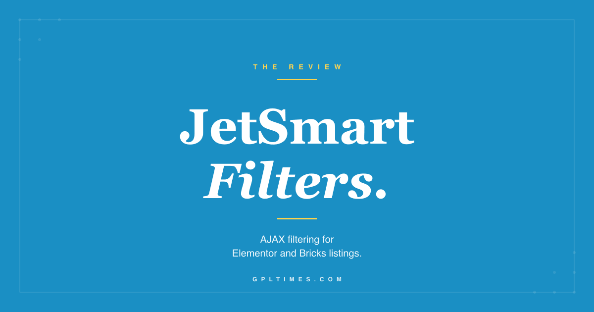 JetSmartFilters: AJAX filtering for Elementor and Bricks listings review on GPL Times