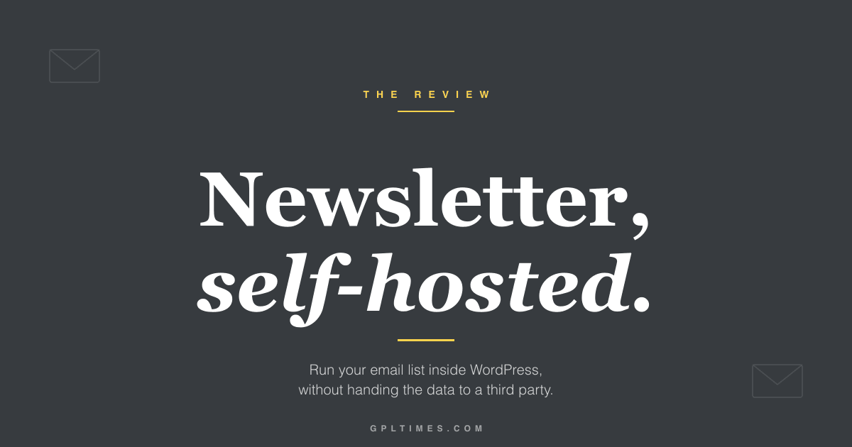 Newsletter: the self-hosted email plugin for WordPress review on GPL Times
