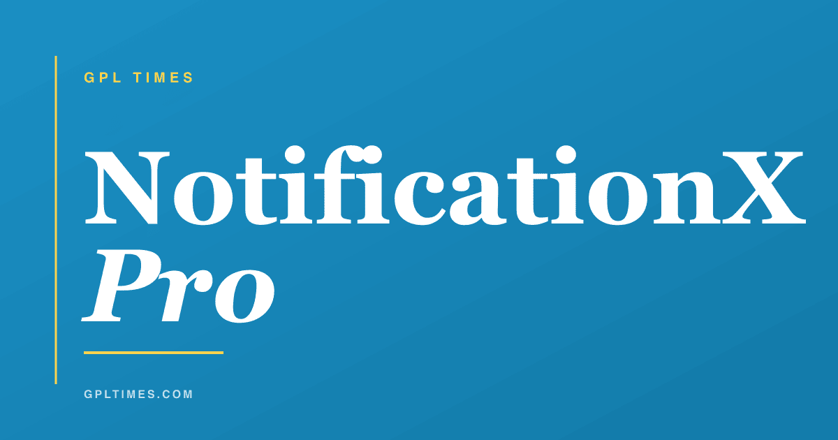 NotificationX Pro walkthrough: every notification source, layout, and trigger explained review on GPL Times