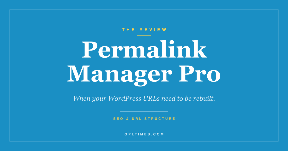 Permalink Manager Pro Review: When WordPress URLs Need to Be Rebuilt review on GPL Times