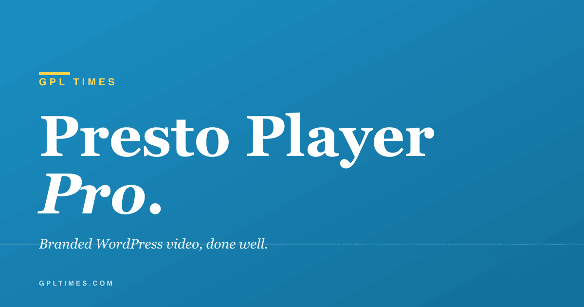 Presto Player Pro: branded video, chapters, and email gating for WordPress review on GPL Times