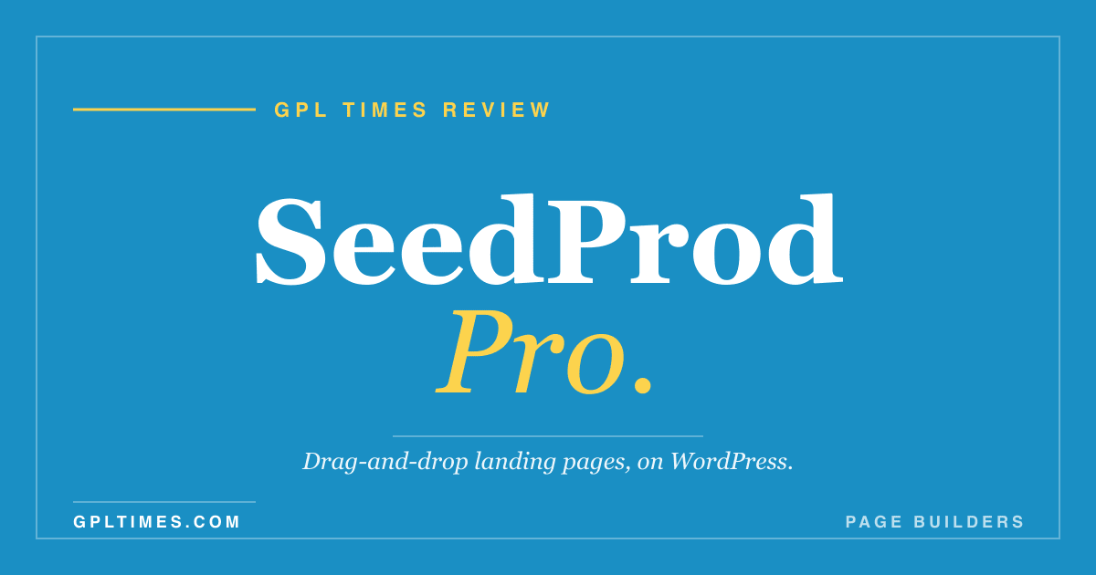 SeedProd Pro Review: A Drag-and-Drop Landing Page Builder for WordPress review on GPL Times