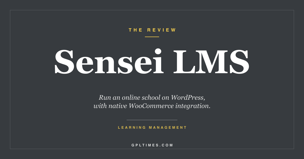 Sensei LMS Review: The Automattic LMS for WordPress and WooCommerce review on GPL Times