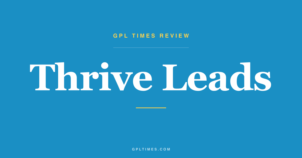 Thrive Leads Review: WordPress Lead Generation, Opt-In Forms, and A/B Testing review on GPL Times