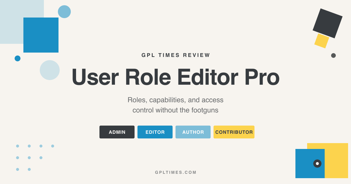User Role Editor Pro Review: WordPress Roles Without the Footguns review on GPL Times