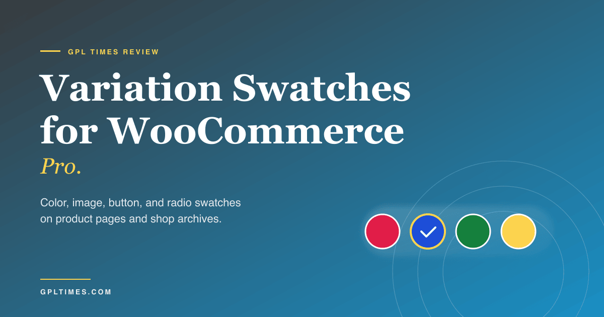 Turning WooCommerce variation dropdowns into color and image swatches with Variation Swatches Pro review on GPL Times