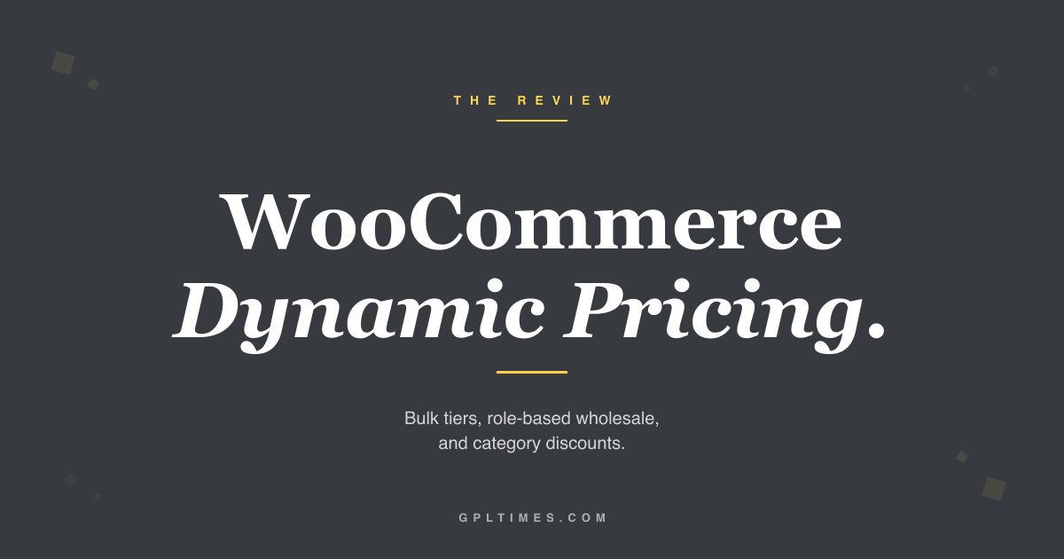 Wholesale pricing on WooCommerce: a tour of Dynamic Pricing review on GPL Times