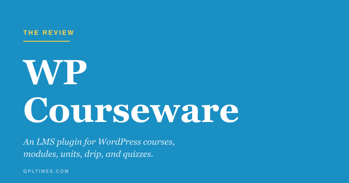 A walkthrough of WP Courseware for selling online courses on WordPress review on GPL Times