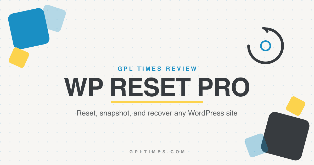 WP Reset PRO Review: rebuild any WordPress site safely review on GPL Times